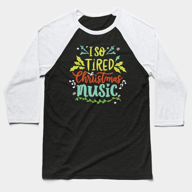 I'm so tired of Christmas music Baseball T-Shirt by T-Shirt Paradise
